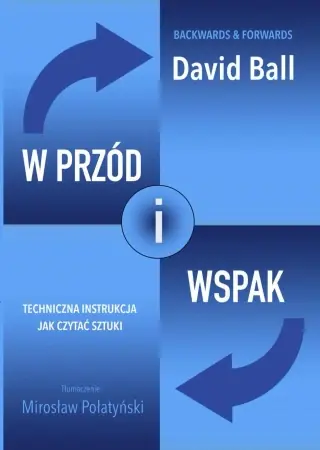 Wysoka jakość W przód i wspak. Techniczna instrukcja jak czytać sztuki - David Ball