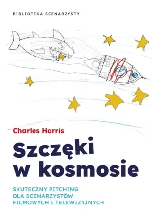Kup online Szczęki w kosmosie. Skuteczny pitching dla scenarzystów filmowych i telewizyjnych - Charles Harris