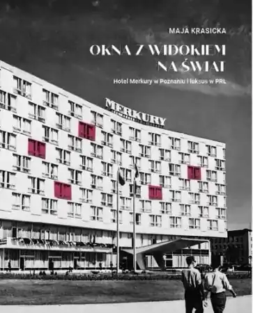 Szybka dostawa Okna z widokiem na świat. Hotel Merkury... - Maja Krasicka